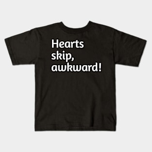 Hearts skip, awkward! Funny valentines day humour Kids T-Shirt